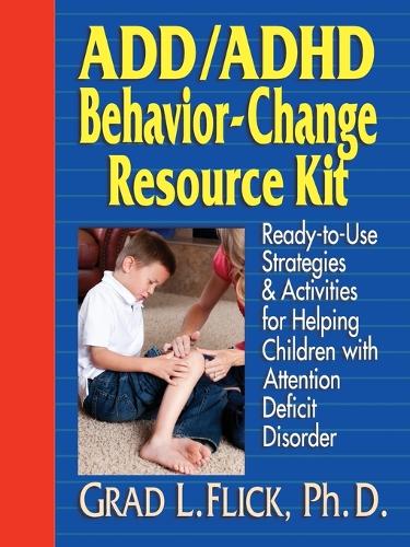 ADD / ADHD Behavior-Change Resource Kit: Ready-to-Use Strategies and Activities for Helping Children with Attention Deficit Disorder (Paperback)