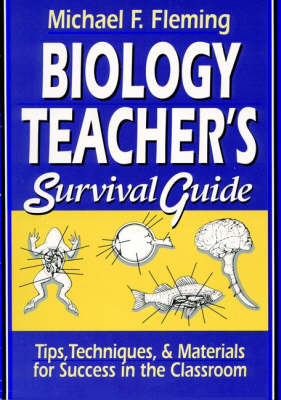 Biology Teacher's Survival Guide: Tips, Techniques, & Materials for Success in the Classroom (Paperback)