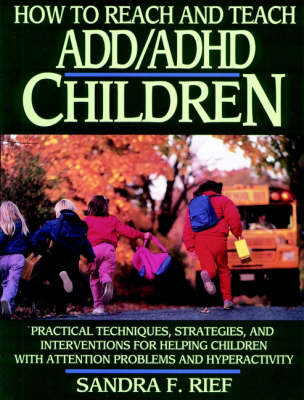 How to Reach and Teach ADD/ADHD Children: Practical Techniques, Strategies and Interventions for Helping Children with Attention Problems and Hyperactive (Paperback)