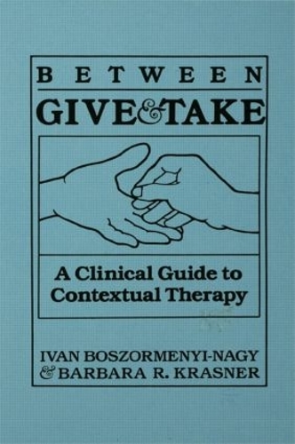 Between Give And Take: A Clinical Guide To Contextual Therapy (Hardback)
