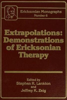 Extrapolations: Demonstrations Of Ericksonian Therapy : Ericksonian Monographs 6 (Hardback)