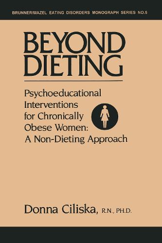 Beyond Dieting: Psychoeducational Interventions For Chronically Obese Women (Hardback)