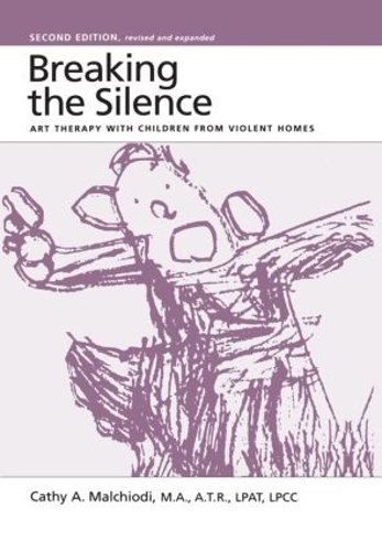 Breaking the Silence: Art Therapy With Children From Violent Homes (Hardback)