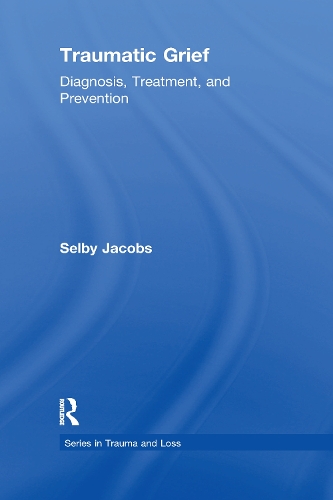 Traumatic Grief: Diagnosis, Treatment, and Prevention - Series in Trauma and Loss (Paperback)