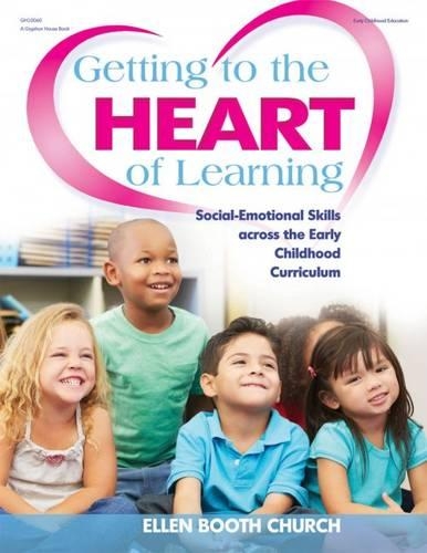 Getting to the Heart of Learning: Social-Emotional Skills Across the Early Childhood Curriculum (Paperback)