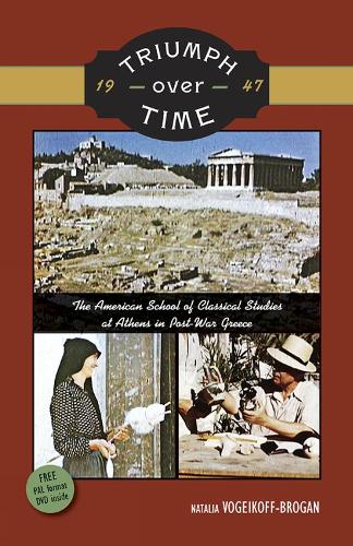 Triumph Over Time: The American School of Classical Studies at Athens in Post-War Greece (Paperback)