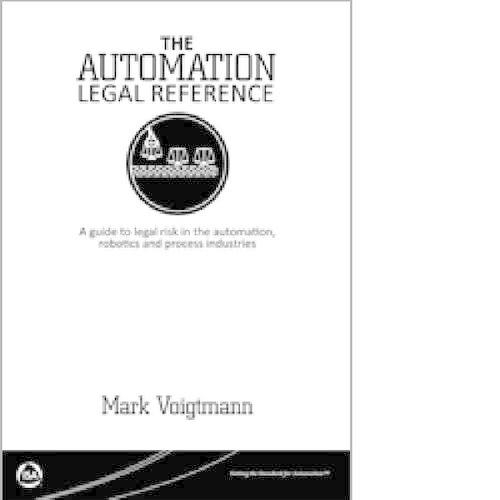 The Automation Legal Reference: A Guide to Legal Risk in the Automation, Robotics and Processing Industries (Paperback)