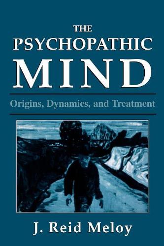 The Psychopathic Mind: Origins, Dynamics, and Treatment (Paperback)