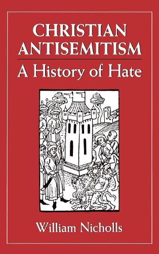 Christian Antisemitism: A History of Hate (Hardback)