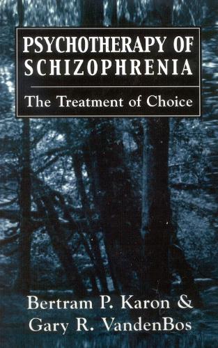 Psychotherapy of Schizophrenia: The Treatment of Choice (Hardback)