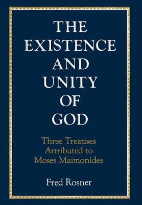 Existence and Unity of God: Three Treatises Attributed to Moses Maimonides (Hardback)