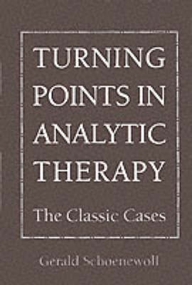 Turning Points in Analytic Therapy: The Classic Cases (Hardback)