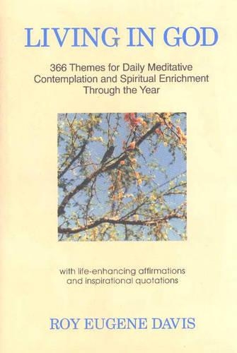 Living in God: 366 Themes for Daily Meditative Contemplation and Spiritual Enrichment Through the Year (Paperback)