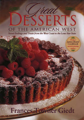 Great Desserts of the American West: Sweet Endings and Treats from the West Coast to the Lone Star State (Hardback)