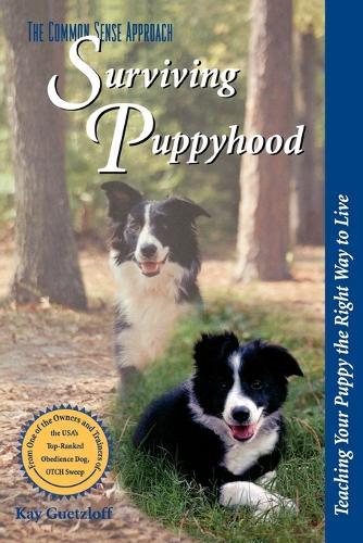 Surviving Puppyhood: Teaching Your Puppy the Right Way to Live - The common sense approach (Paperback)