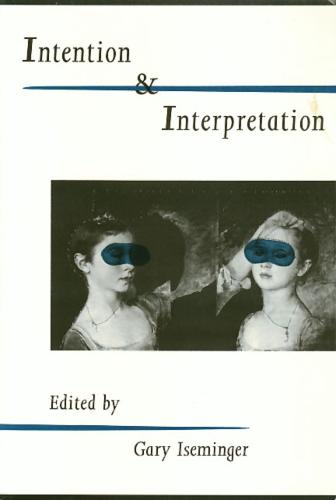 Intention Interpretation - The Arts And Their Philosophie (Hardback)