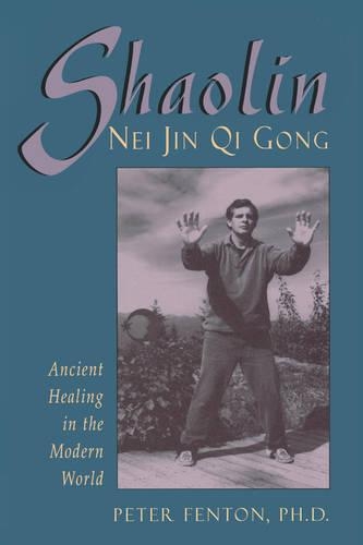 Shaolin Nei Jin Qi Gong: Ancient Healing in the Modern World (Paperback)