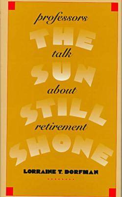The Sun Still Shone: Professors Talk About Retirement (Hardback)