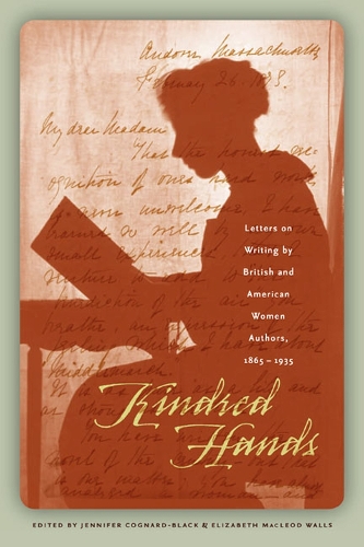 Kindred Hands: Letters on Writing by British and American Women Authors, 1865-1935 (Hardback)