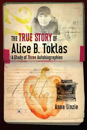 The True Story of Alice B. Toklas: A Study of Three Autobiographies (Hardback)