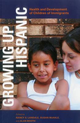 Growing up Hispanic: Health and Development of Children of Immigrants - Urban Institute Press (Paperback)