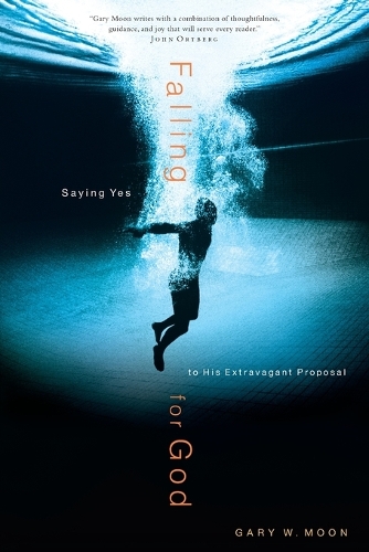 Falling for God: Saying Yes to His Extravagant Proposal (Paperback)