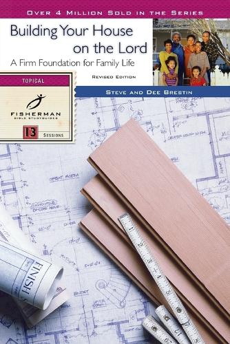 Building your House on the Lord: A Firm Foundation for Family Life. 13 Studies. (New Cover) - Fisherman Bible Studyguide (Paperback)