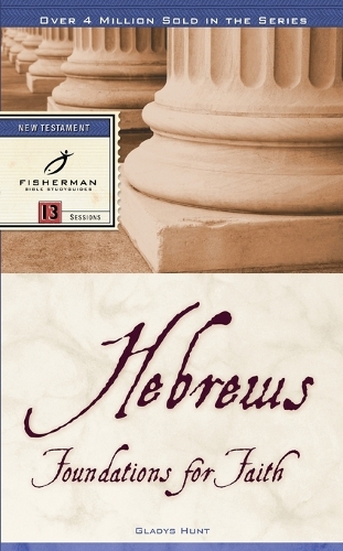 Hebrews: Foundations for Faith: 13 Studies - Fisherman Bible Studyguide (Paperback)