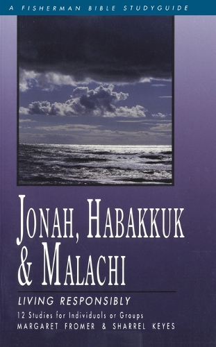 Jonah, Habakkuk & Malachi: Living Responsibly: 12 Studies - Fisherman Bible Studyguide (Paperback)