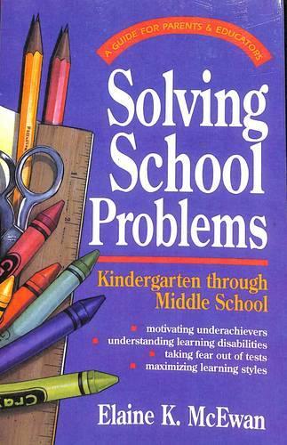 Solving School Problems: The Parent's Guide to Solving School Problems: Kindergarten Through Middle School (Paperback)