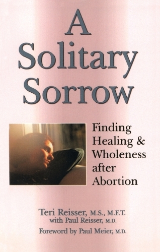 A Solitary Sorrow: Healing & Wholeness After Abortion (Paperback)