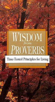 Wisdom from Proverbs: Wisdom from Proverbs: Time-Tested Principles for Living (Paperback)