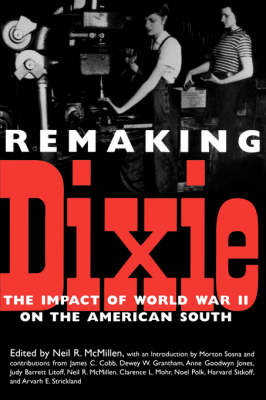 Remaking Dixie: The Impact of World War II on the American South (Paperback)