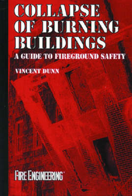Collapse of Burning Buildings: A Guide to Fireground Safety (Hardback)