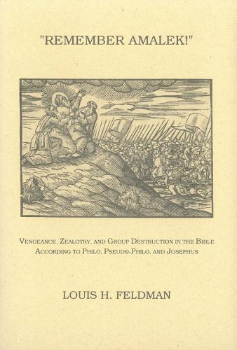 Remember Amalek!: Vengeance, Zealotry and Group Destruction in the Bible According to Philo, Pseudo-Philo and Josephus (Paperback)