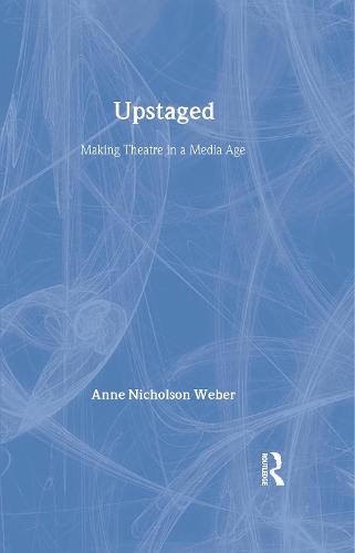 Upstaged: Making Theatre in a Media Age (Hardback)