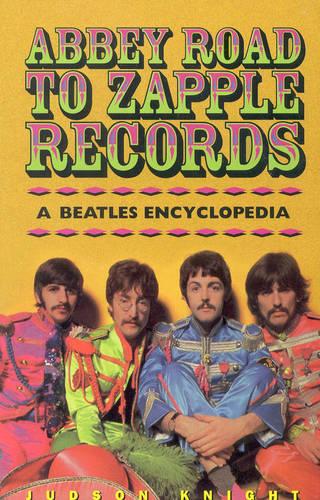 Abbey Road to Zapple Records: The "Beatles" Encyclopedia (Paperback)