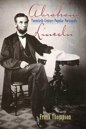 Abraham Lincoln: Twentieth Century Popular Portrayals (Hardback)