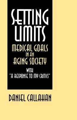 Setting Limits: Medical Goals in an Aging Society with "A Response to My Critics" (Paperback)