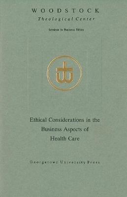 Ethical Considerations in the Business Aspects of Health Care - Woodstock Theological Center Seminars on Business Ethics (Paperback)