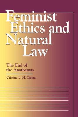 Feminist Ethics and Natural Law: The End of the Anathemas - Moral Traditions series (Paperback)