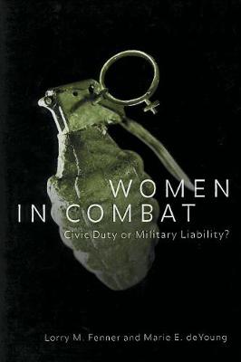 Women in Combat: Civic Duty or Military Liability? - Controversies in Public Policy series (Paperback)