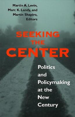 Seeking the Center: Politics and Policymaking at the New Century (Paperback)