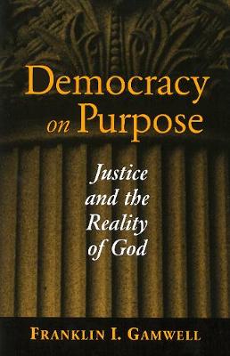 Democracy on Purpose: Justice and the Reality of God - Moral Traditions series (Paperback)