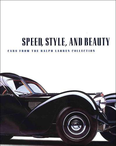 Speed,Style and Beauty: Cars from the Ralph Lauren Collection (Hardback)