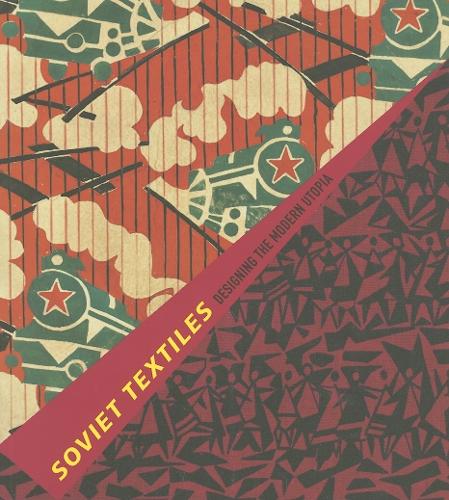 Soviet Textiles: Designing the Modern Utopia (Paperback)