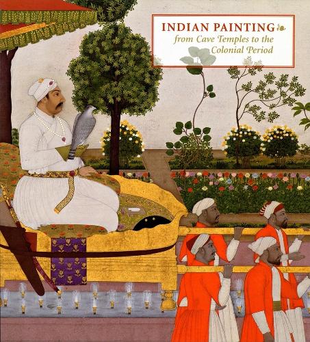 Indian Painting: From Cave Temples to the Colonial Period (Hardback)