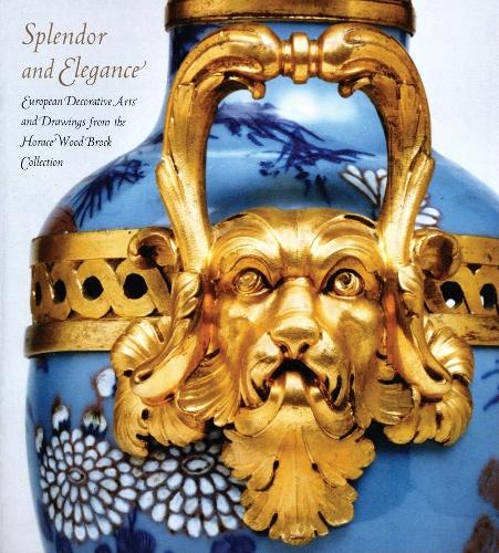 Splendor and Elegance: European Decorative Arts and Drawings from the Horace Wood Brock Collection (Hardback)