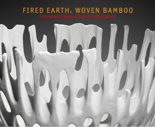 Fired Earth, Woven Bamboo: Contemporary Japanese Ceramics and Bamboo Art (Paperback)