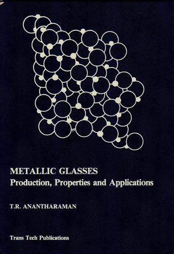 Metallic Glasses: Production, Properties and Applications - Materials science surveys No 2 (Hardback)